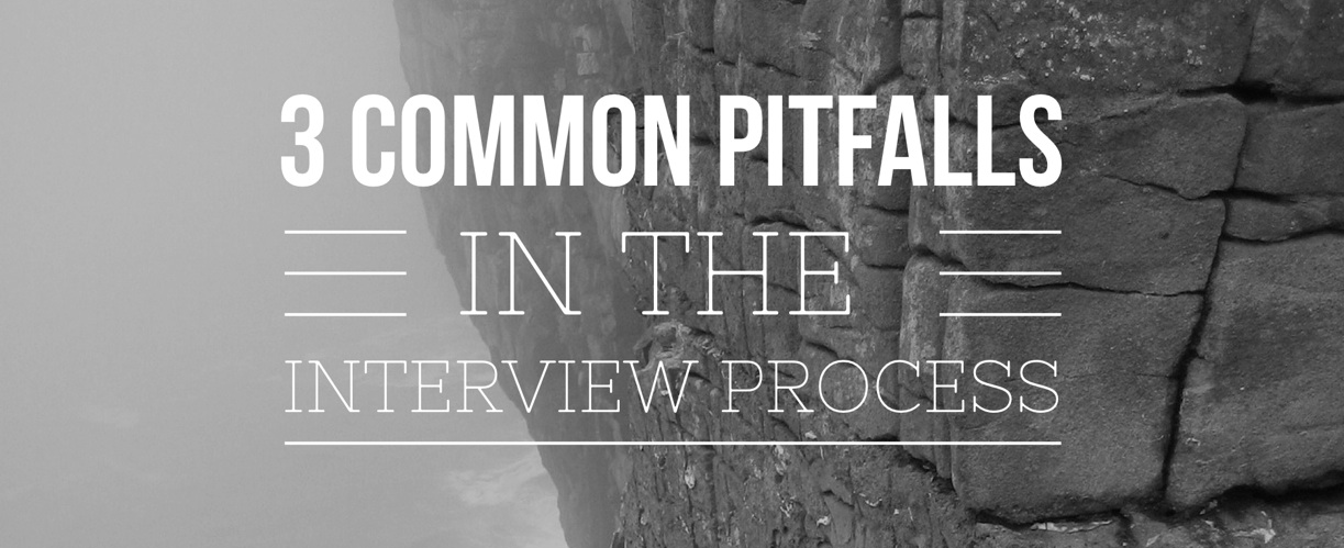 3 Common Pitfalls in the Interview Process