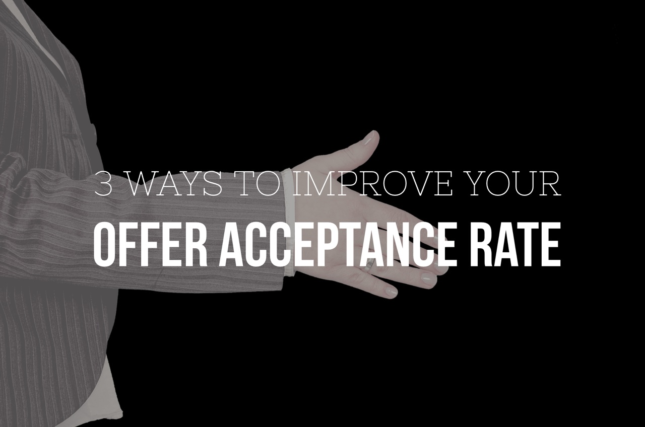 3 Ways to Improve Your Offer Acceptance Rate