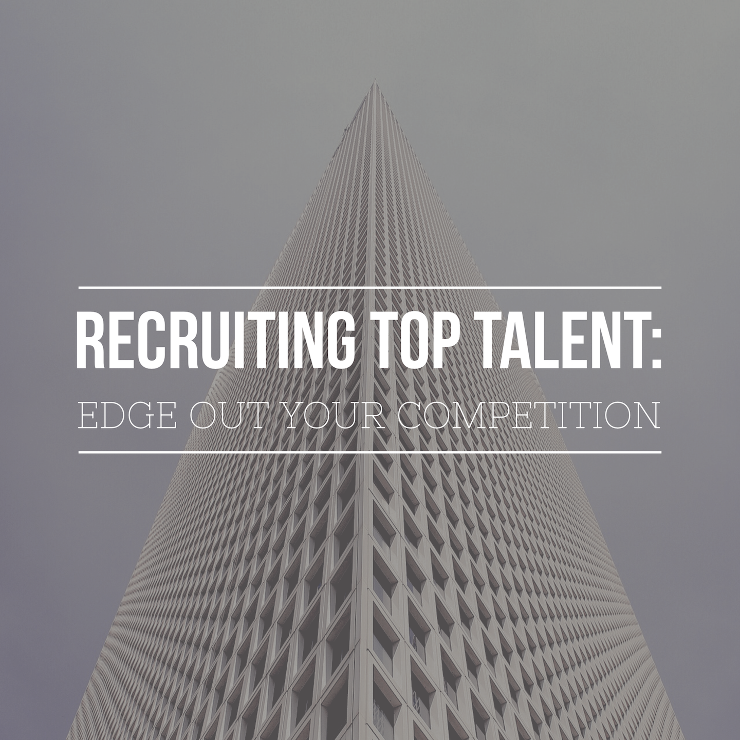 Recruiting Top Talent: Edge Out Your Competition
