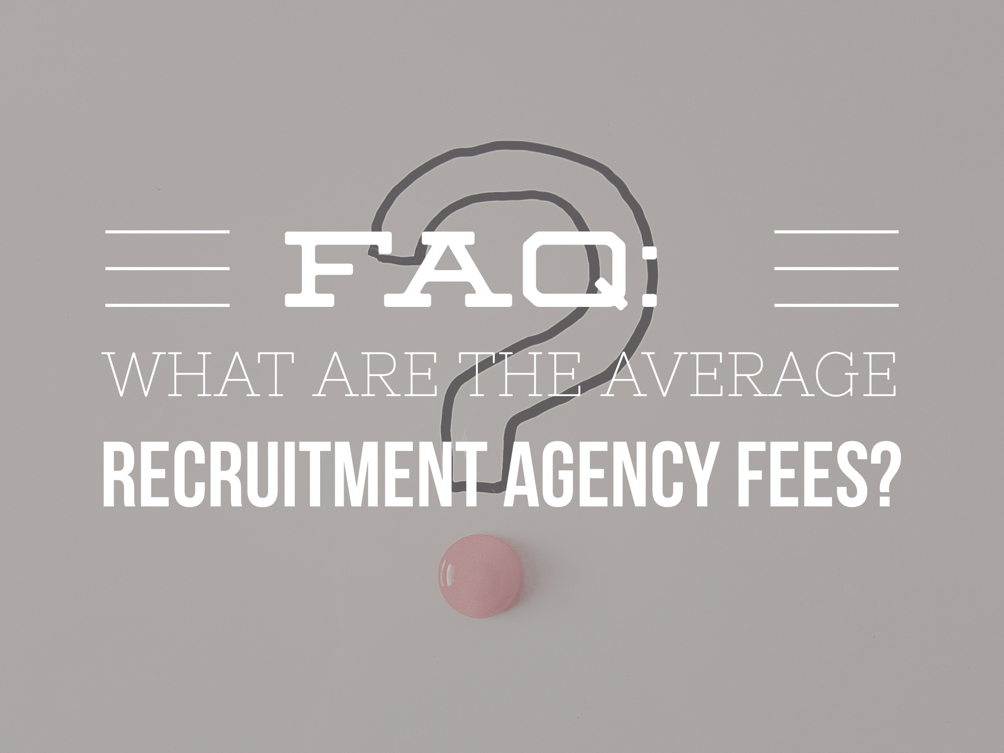 FAQ: What are the Average Recruitment Agency Fees?