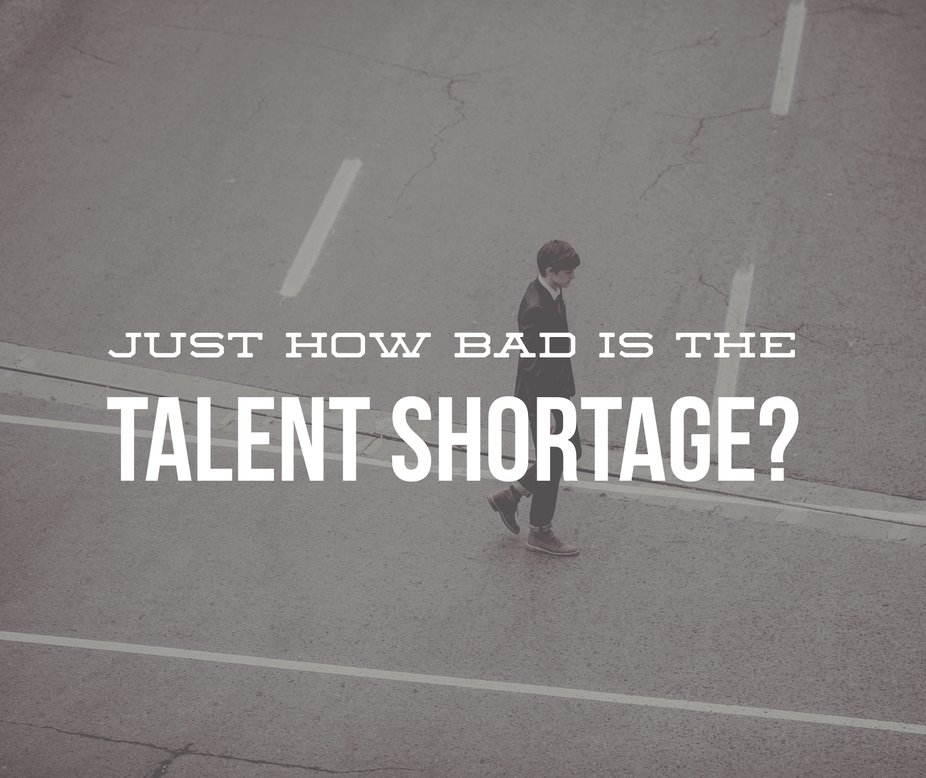 Just How Bad is the Talent Shortage?
